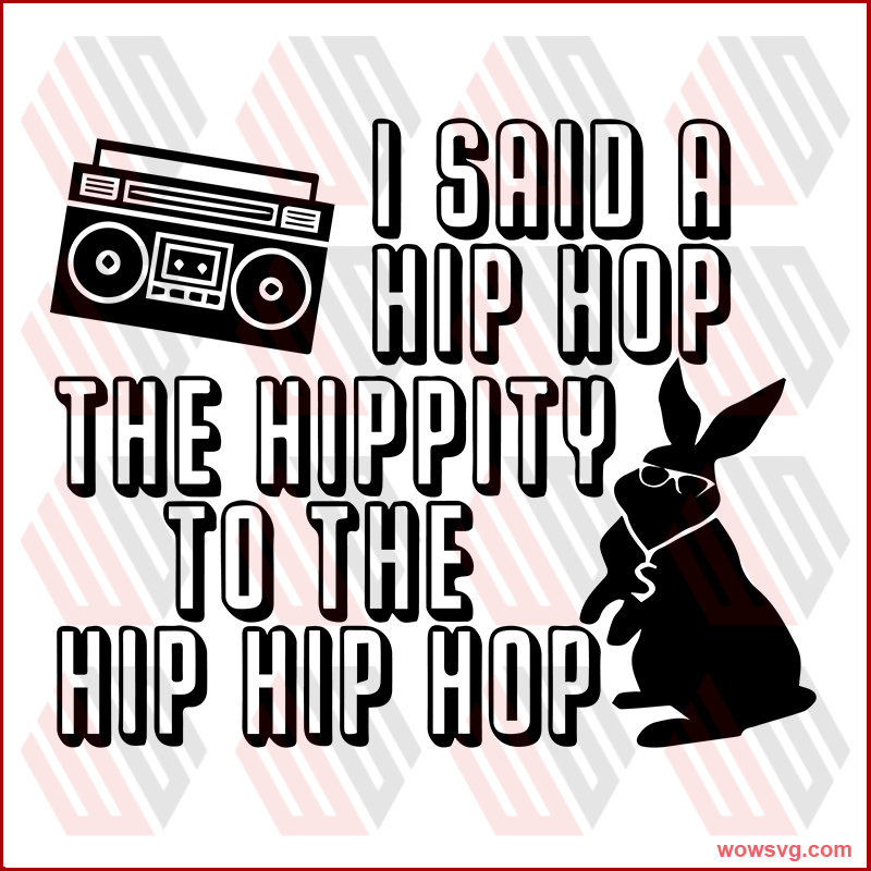 I said a hip hop the hippity to the hip hip hop svg, Easter Bunny