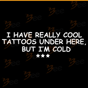 I Have Really Cool Tattoos Under Here But I Am Cold Svg, Trending