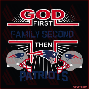 God first family second then New England Patriots NFL Football Teams