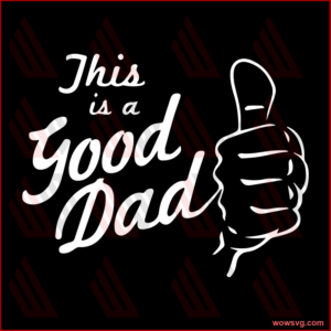 This is a Good Dad svg, Family Svg, Family Quotes Svg, Family