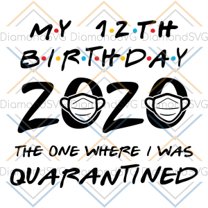 12th birthday 2020 svg free quarantine svg birthday svg