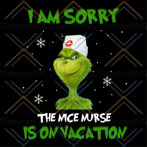 I am sorry the nice nurse is on vacation svg, christmas svg, grinch