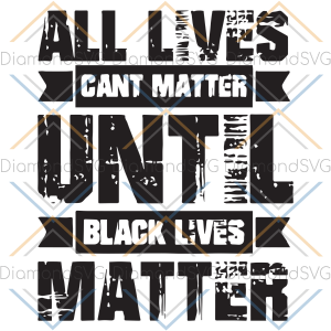 All Lives Cannot matter until Black Lives Matter Svg, all lives