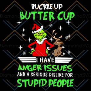 Buckle up butter cup I have anger issues svg, christmas svg, grinch