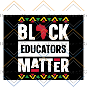 Black Educators Matter Svg, History Month Svg, Africa Teacher Svg,