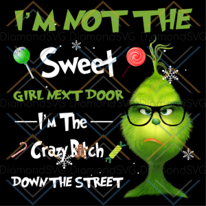 I am not the sweet girl next door svg christmas svg grinch