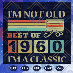 I am not old Svg, Best of 1960 Svg, I am a classic svg, old svg, 1960