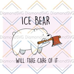 Ice Bear Will Take Care Of It Svg, Ice Bear Svg, Ice Bear Lover Svg,