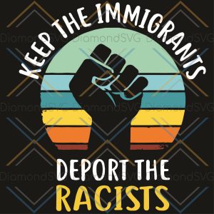 Keep Immigrants Deport Racists SVG, Deport Racists svg, Anti Racism