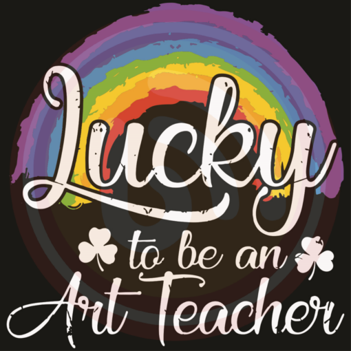 Lucky To Be An Art Teacher Svg STP210304LT62