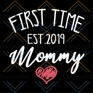 First time est 2019 mommy svg, mothers day svg, mom svg, mom gift,