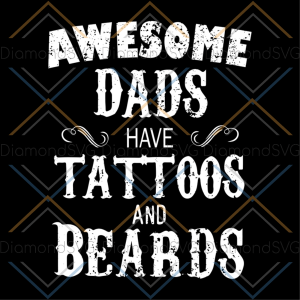 Awesome dads have tattoos and beards svg, fathers day svg, happy