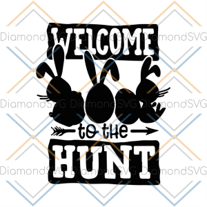 Welcome to the hunt svg, easter svg, rabbit svg, bunny rabbit svg,