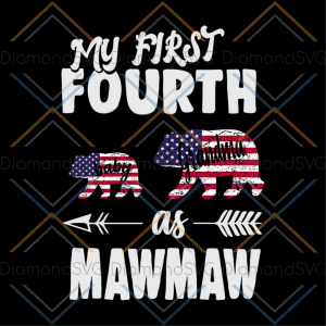 My first fourth as mawmaw svg, mothers day svg, mom svg, mom gift,