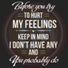 Before You Try To Hurt My Feelings Svg TD210304HT2