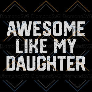 Awesome like my daughter svg, fathers day svg, happy fathers day,