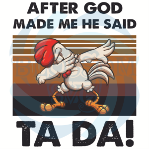 After God Made Me He Said Ta Da Svg, Trending Svg, Dabbing Chicken