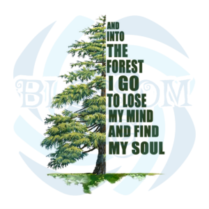 And Into The Forest I Go To Lose My Mind And Find My Soul svg Funny S