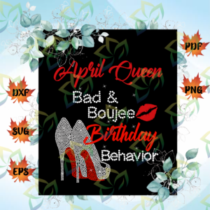 April Queen SVG Bad and Boujee Birthday Behavior April birthday svg,