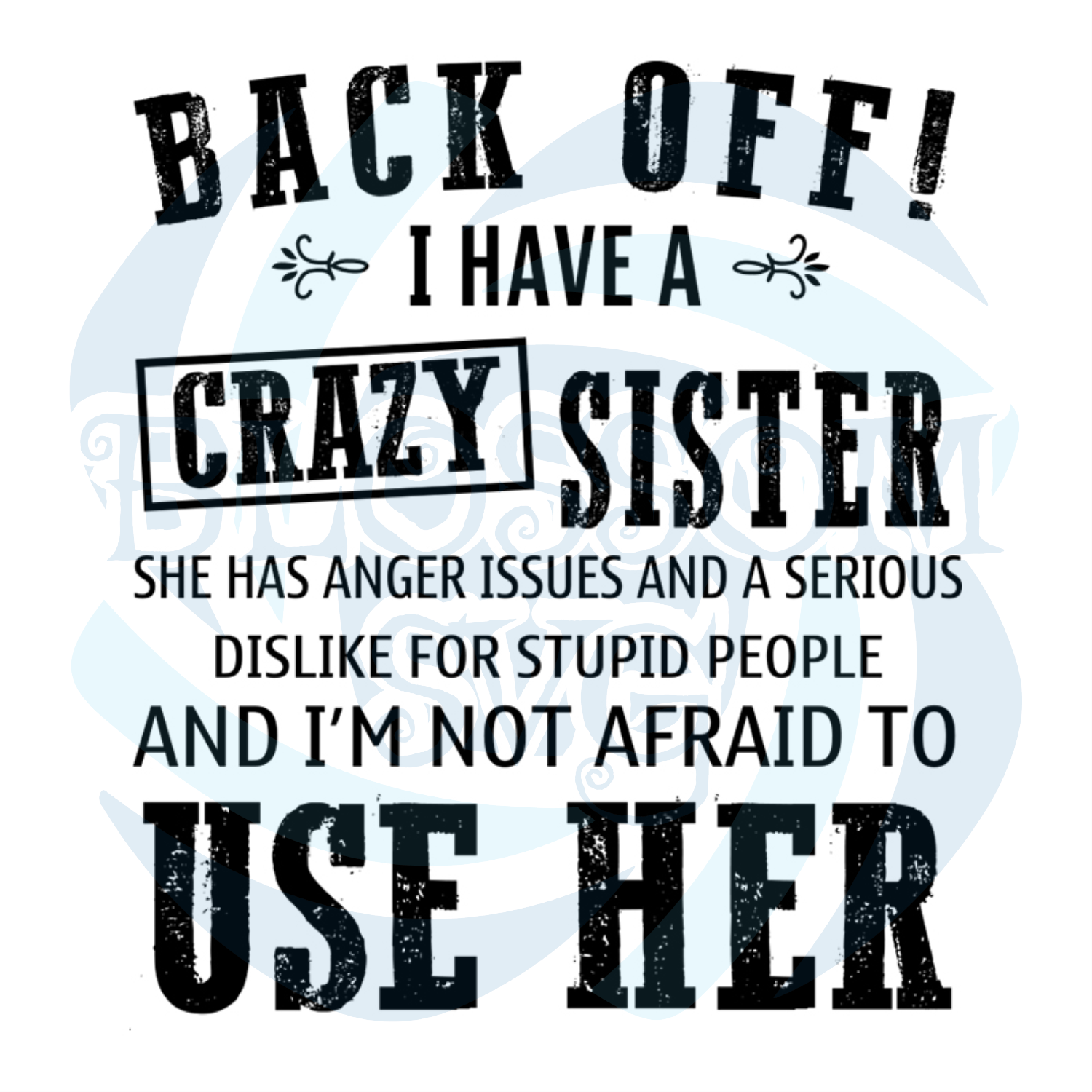 Back Off I Have A Crazy Sister She Has Anger Issues And A Serious Svg 