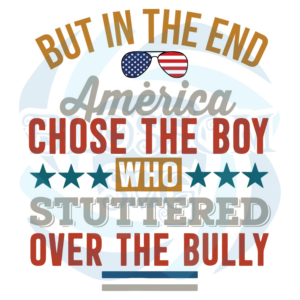 But In The End America Chose The Boy Who Stuttered Over The Bully