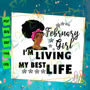 February Girl SVG, I'm Living My Best Life, February birthday svg,