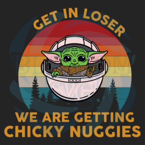 Get In Loser Chicky Nuggies Svg Star Wars Svg, Get In Loser Svg
