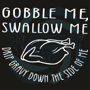 Gobble Me Swallow Me Drip Gravy Down Svg Thanksgiving Svg