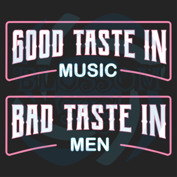 Good Taste In Music Bad Taste In Men Svg Trending Svg