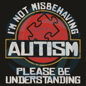 I Am Not Misbehaving Autism Please Be Understanding Svg, Trending