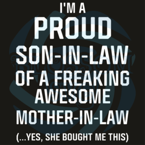 I Am Proud Son In Law Of A Freaking Awesome Mother In Law Svg,