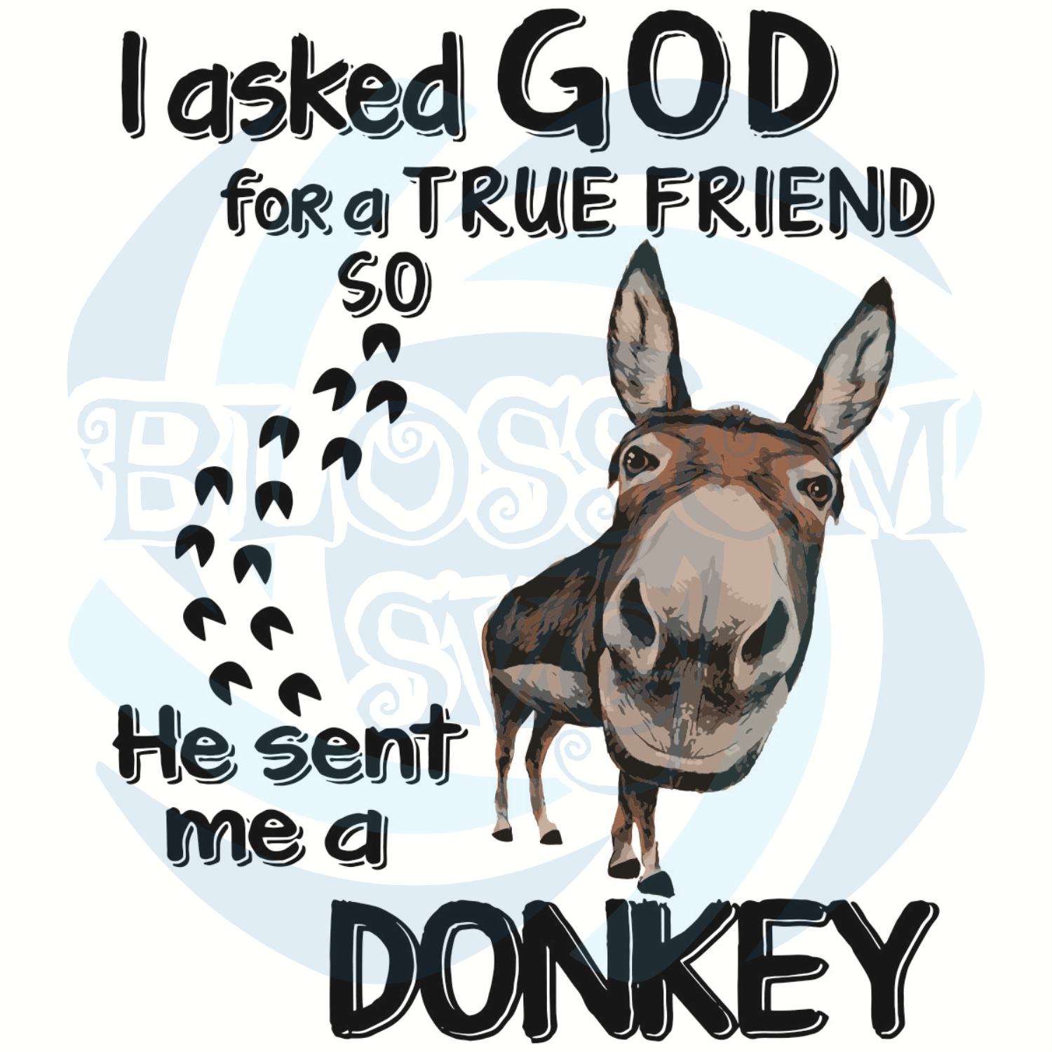 I Asked God For A True Friend He Sent Me A Donkey Svg Trending Svg