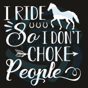I Ride So I Do Not Choke People Svg, Trending Svg, I Ride So I Do Not