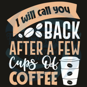 I Will Call You Back After Coffee Svg, Trending Svg, Coffee Svg,