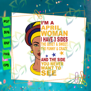 I'm A April Women SVG, Have 3 Sides SVG, Quiet And Sweet SVG, Funny