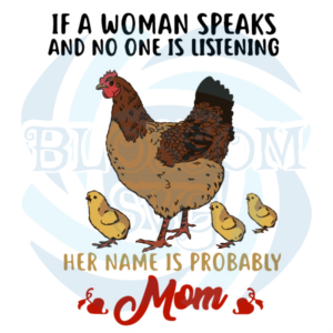 If A Woman Speaks And No One Is Listening Svg Mothers Day Svg