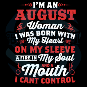 Im An August Woman Quote Svg Birthday Svg, August Woman Svg