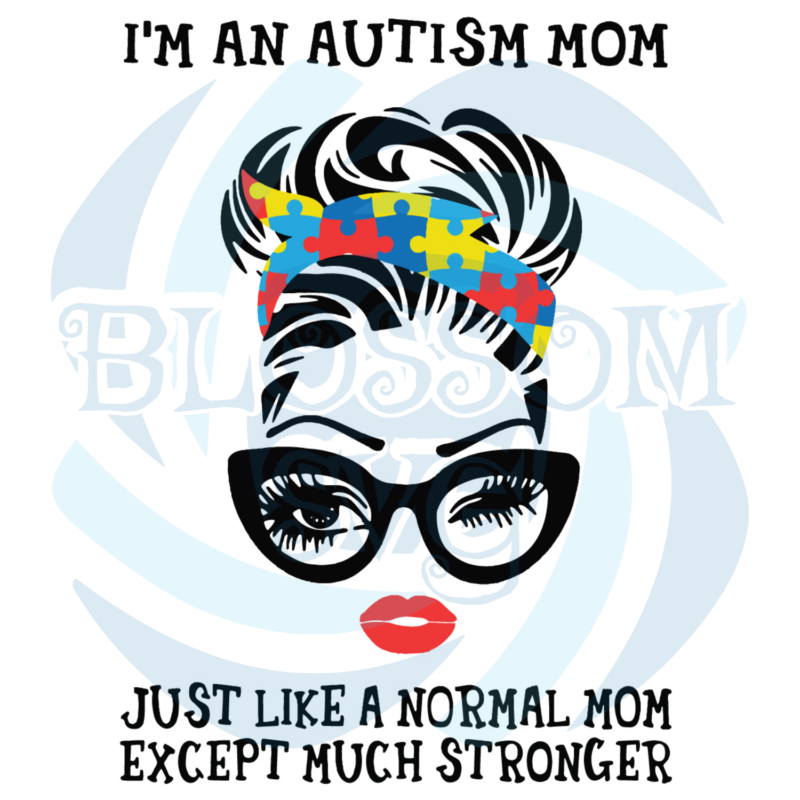 Im An Autism Mom Svg, Autism Svg, Autism Mom Svg, Strong Mom Svg,