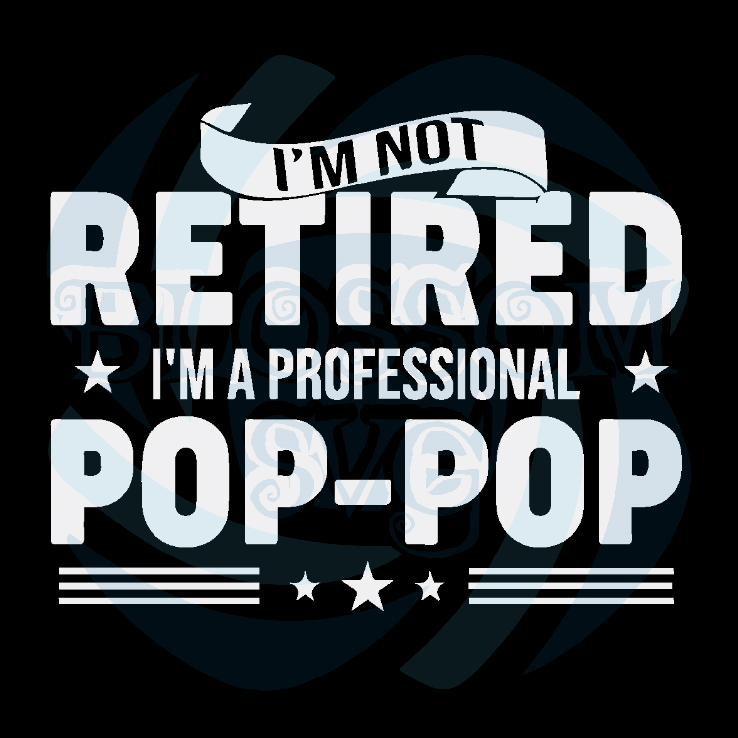 Im Not Retired Im A Professional Pop Pop Svg Fathers Day Svg