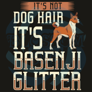 It Is Not Dog Hair It Is BasenJi Glitter Svg, Trending Svg, It Is Not
