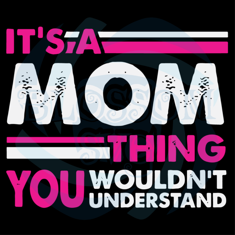 Its A Mom Thing You Wouldnt Understand Svg Mothers Day Svg 7729