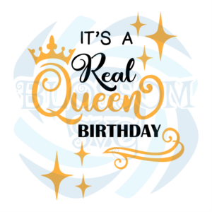 Its A Real Queen Birthday Svg Birthday Svg, Birthday Gift Svg