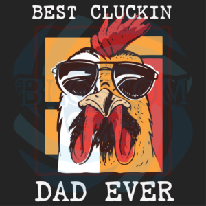Mens Best Cluckin Dad Ever Svg Fathers Day Svg, Chicken Dad Svg