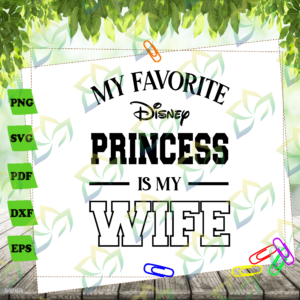 My Favorite SVG, Princess is Wife SVG, Disney SVG, Files For