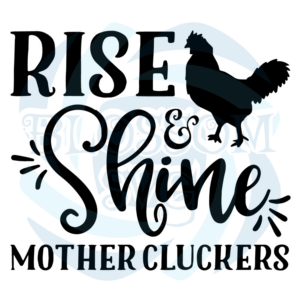 Rise And Shine Mother Cluckers Svg Mothers Day Svg, Clucker Svg