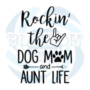 Rockin The Dog Mom and Aunt Life svg, Animal Svg, Dog Mom Svg, Dog Mom Life Svg, Aunt Svg, Aunt Life Svg, Dog Svg, Love Dogs Svg, Dog Lover Svg, Rockin Dog Mom Svg, Mom Life Svg