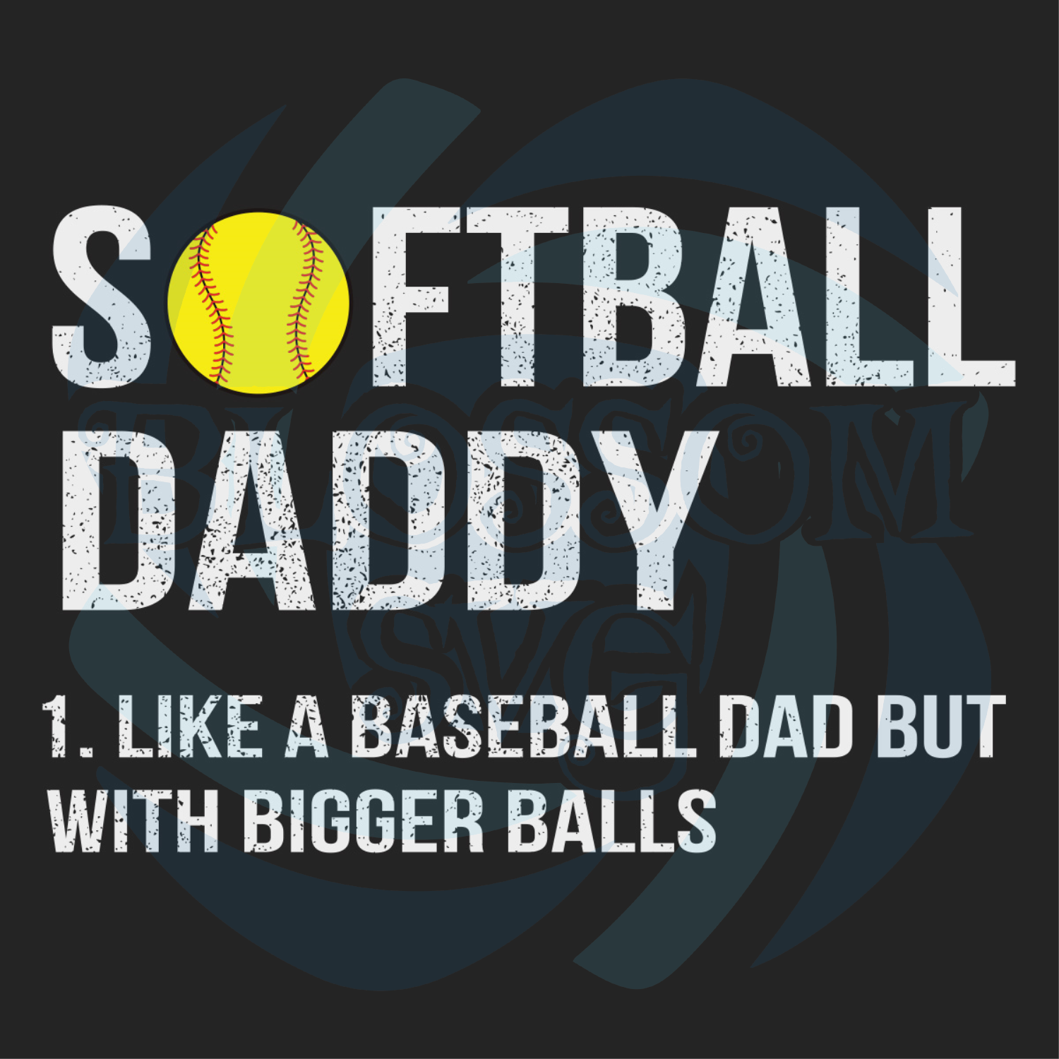 Softball Daddy Like A Baseball Dad But With Bigger Balls Svg Fathers