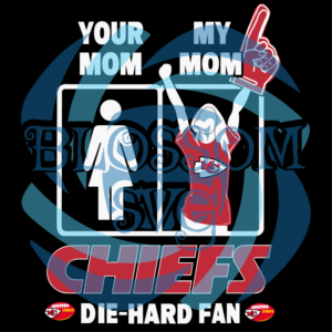 Your Mom My Mom Chiefs Die Hard Fan Svg, Sport Svg, Kansas City