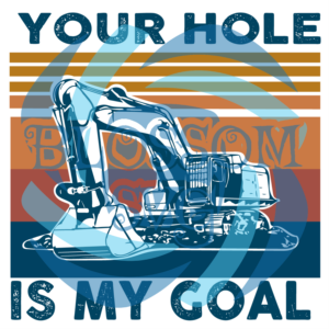 Your Hole Is My Goal Svg, Trending Svg, Excavator Svg, Hole Svg, Goal
