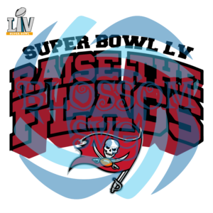 Super Bowl LV Raise The Flags Buccaneers Svg, Sport Svg, Super Bowl